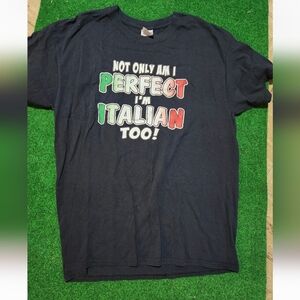 Not Only Am I Perfect I'm Italian Too! T-Shirt Size Large